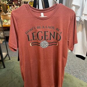 Tshirt medium-don’t be a lady, be a legend